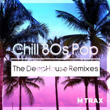 CD CHILL 80S POP - THE DEEPHOUSE REMIXES